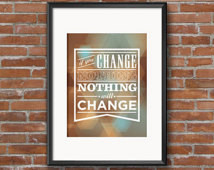 Digital Print Art Poster “If you ch ange nothing nothing will change ...