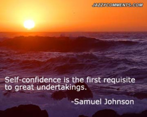 ... Is The First Requisite To Great Undertakings. - Samuel Johnson