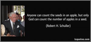 Anyone can count the seeds in an apple, but only God can count the ...