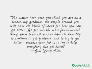 No matter how good you think you are as a leader, my goodness, the ...