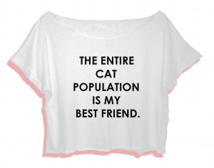 funny quote shirt women crop top the entire cat population is my best ...