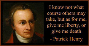 know not what course others may take but, as for me, give me liberty ...
