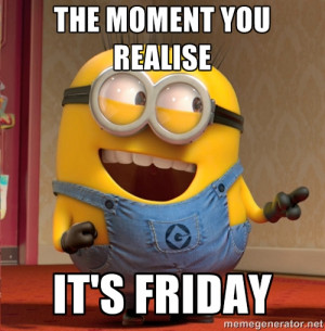 dave le minion the moment you realise it 39 s friday