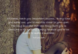 Mistakes Teach You Important Lessons, Everytime You Make One