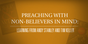 ... with Non-Believers in Mind: Learning from Andy Stanley and Tim Keller