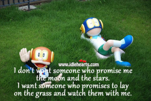 ... want someone who promises to lay on the grass and watch them with me