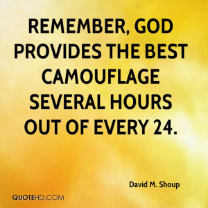 Remember, God provides the best camouflage several hours out of every ...