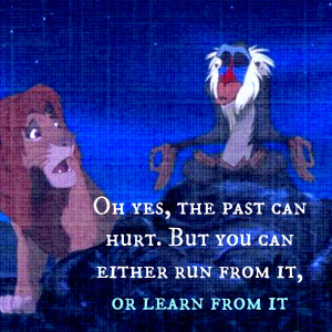 ... past can hurt. But you can either run from it, or learn from it