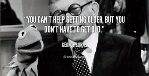 You Cant Help Getting Older But Dont Have Get Old