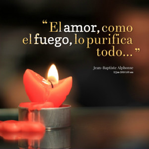 Quotes Picture: el amor, como el fuego, lo purifica todo