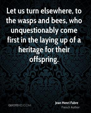 Let us turn elsewhere, to the wasps and bees, who unquestionably come ...