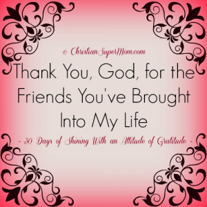 Thank You God for the Friends Youve Brought Into My Life Thank You ...