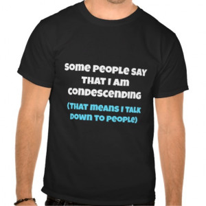 Condescending People Some_people_say_im_ ...