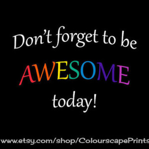 Don't Forget to be Awesome Today, Inspirational Quote, Typography Art ...