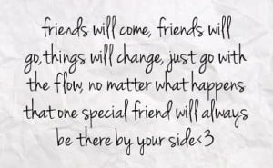 go with the flow no matter what happens that one special friend will ...