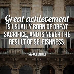 ... sacrifice, and is never the result of selfishness. Sacrifice