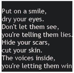 . don't let them see, you're telling them lies. hide your scars, cut ...