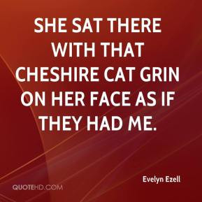 Evelyn Ezell - She sat there with that Cheshire cat grin on her face ...