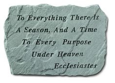 ... season, and a time to every purpose under the heaven. Ecclesiastes 3:1
