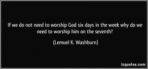 If we do not need to worship God six days in the week why do we need ...