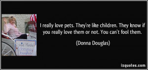 quote-i-really-love-pets-they-re-like-children-they-know-if-you-really ...