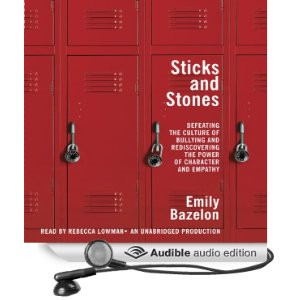 Sticks and Stones: Defeating the Culture of Bullying and Rediscovering ...