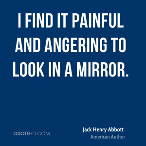 find it painful and angering to look in a mirror.