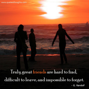 Friendship Quotes-Thoughts-G. Randolf-Great Friends-Hard-Difficult