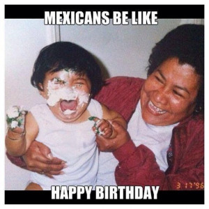 happy birthday meme funny mexican happy birthday meme funny mexican