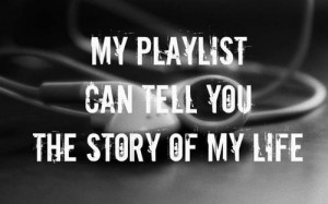 life quotes my playlist can tell you the story of my life Life Quotes ...