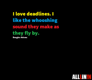 Funny quote about deadlines.