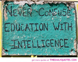 confuse-education-with-intelligence-life-quotes-sayings-pictures.jpg