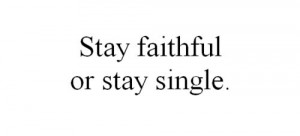 =http://www.imagesbuddy.com/stay-faithful-or-stay-single-advice-quote ...
