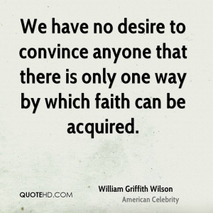 We have no desire to convince anyone that there is only one way by ...