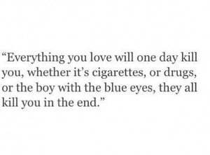 blue, blue eyes, breakup, cigarettes, drugs, eyes, kill, love, quotes ...