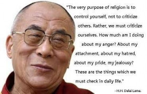 the very purpose of religion is to control yourself.... the dalai lama