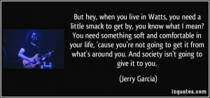 , you need a little smack to get by, you know what I mean? You need ...