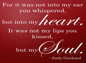 it was not into my ear you whispered, but into my heart. It was not my ...