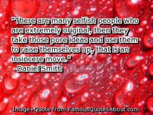 There Are Many Selfish People Who Are Extremely Original, Then They ...