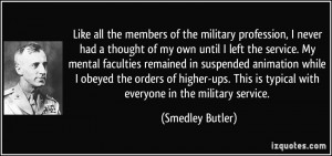 ... is typical with everyone in the military service. - Smedley Butler