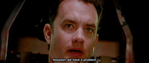 Jim Lovell ( Tom Hanks ) saying “Houston, we have a problem ...