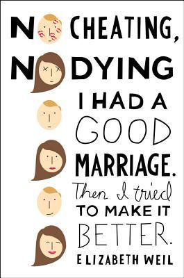 No Cheating, No Dying: I Had a Good Marriage. Then I Tried To Make It ...