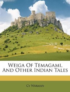 Weiga Of Temagami, And Other Indian Tales: Cy Warman: 9781174997167 ...