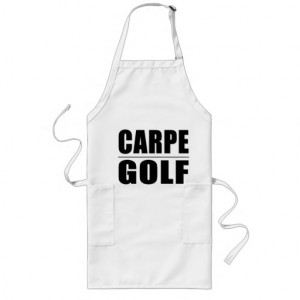 Funny Golfers Quotes Jokes : Carpe Golf Apron