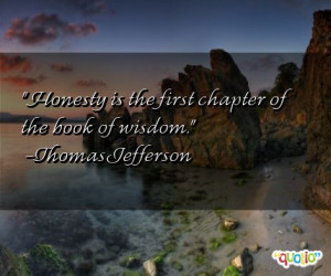 Honesty is the first chapter of the book of wisdom .