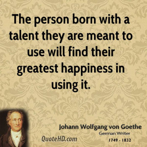 The person born with a talent they are meant to use will find their ...