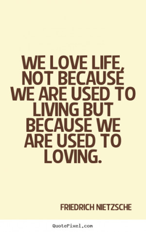 ... because we are used to living but because we are used to loving