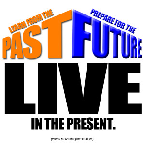 Move - movine quotes - learn from the past - prepare for the future ...