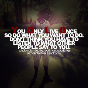 ... do what you want to do. Don't think... | Unknown Picture Quotes