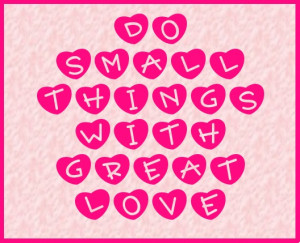 Do small things with great Love. #quote